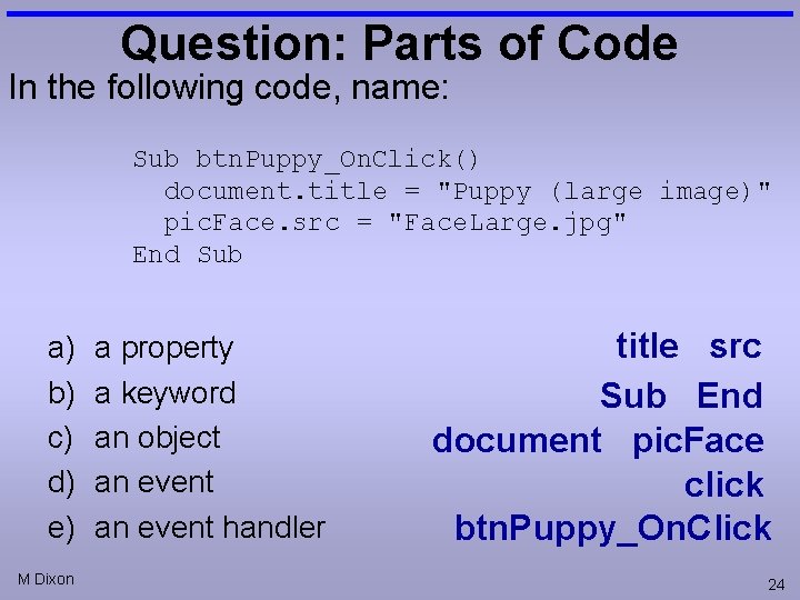 Question: Parts of Code In the following code, name: Sub btn. Puppy_On. Click() document.