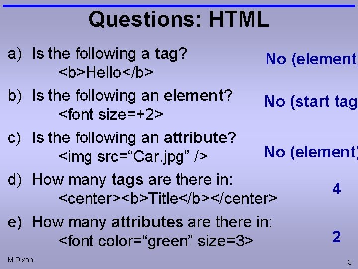 Questions: HTML a) Is the following a tag? No (element) <b>Hello</b> b) Is the