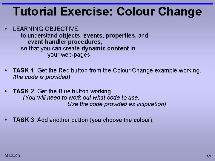 Tutorial Exercise: Colour Change • LEARNING OBJECTIVE: to understand objects, events, properties, and event