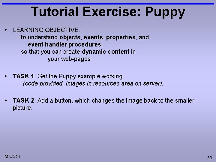 Tutorial Exercise: Puppy • LEARNING OBJECTIVE: to understand objects, events, properties, and event handler