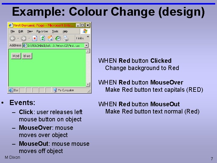 Example: Colour Change (design) WHEN Red button Clicked Change background to Red WHEN Red