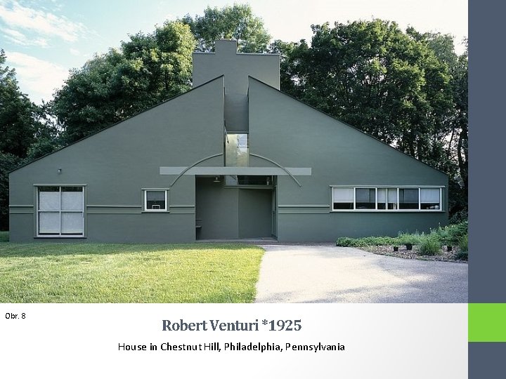Obr. 8 Robert Venturi *1925 House in Chestnut Hill, Philadelphia, Pennsylvania 