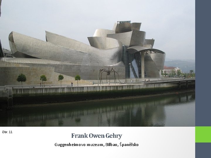 Obr. 11 Frank Owen Gehry Guggenheimovo muzeum, Bilbao, Španělsko 