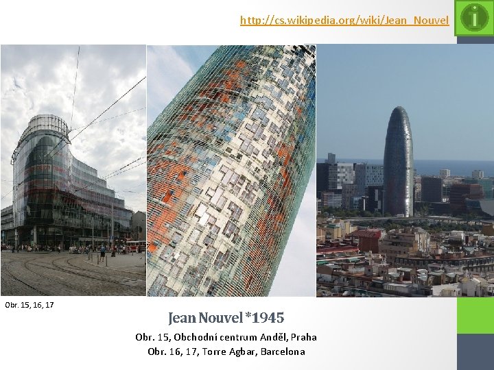 http: //cs. wikipedia. org/wiki/Jean_Nouvel Obr. 15, 16, 17 Jean Nouvel *1945 Obr. 15, Obchodní