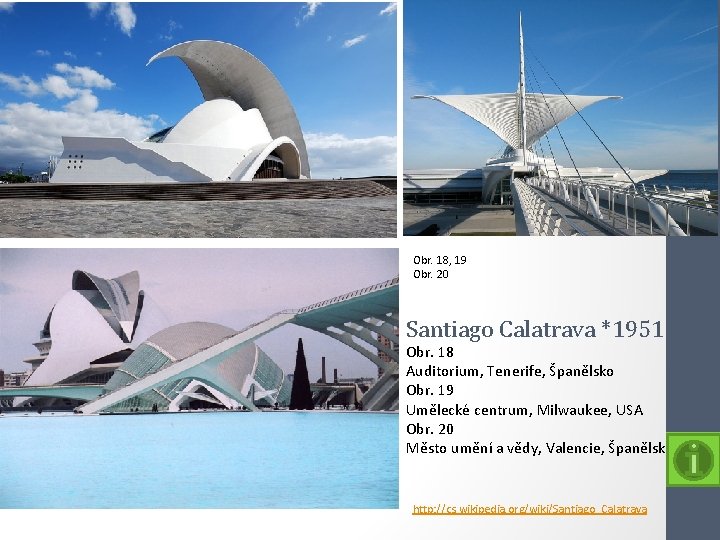 Obr. 18, 19 Obr. 20 Santiago Calatrava *1951 Obr. 18 Auditorium, Tenerife, Španělsko Obr.
