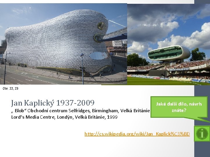 Obr. 22, 23 Jan Kaplický 1937 -2009 „ Blob“ Obchodní centrum Selfridges, Birmingham, Velká