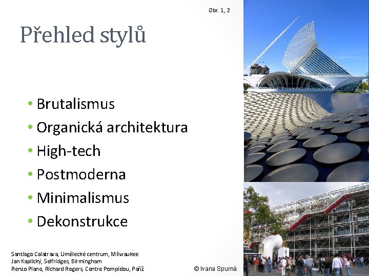 Obr. 1, 2 Přehled stylů • Brutalismus • Organická architektura • High-tech • Postmoderna