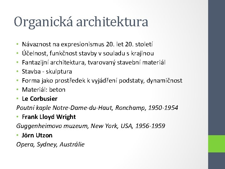 Organická architektura • Návaznost na expresionismus 20. let 20. století • Účelnost, funkčnost stavby