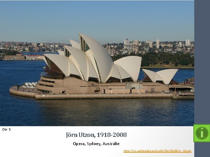 Obr. 5 Jörn Utzon, 1918 -2008 Opera, Sydney, Austrálie http: //cs. wikipedia. org/wiki/J%C 3%B