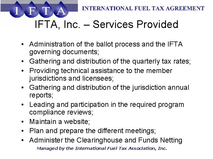 IFTA, Inc. – Services Provided • Administration of the ballot process and the IFTA