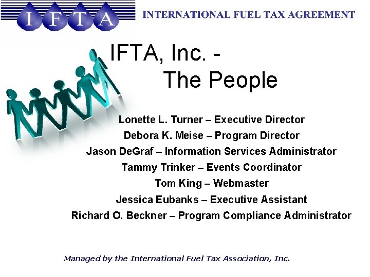 IFTA, Inc. The People Lonette L. Turner – Executive Director Debora K. Meise –