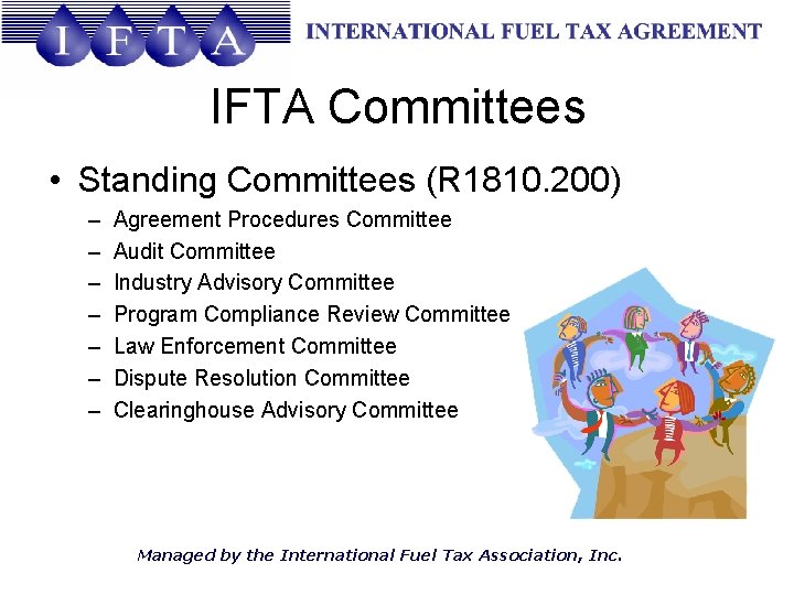 IFTA Committees • Standing Committees (R 1810. 200) – – – – Agreement Procedures