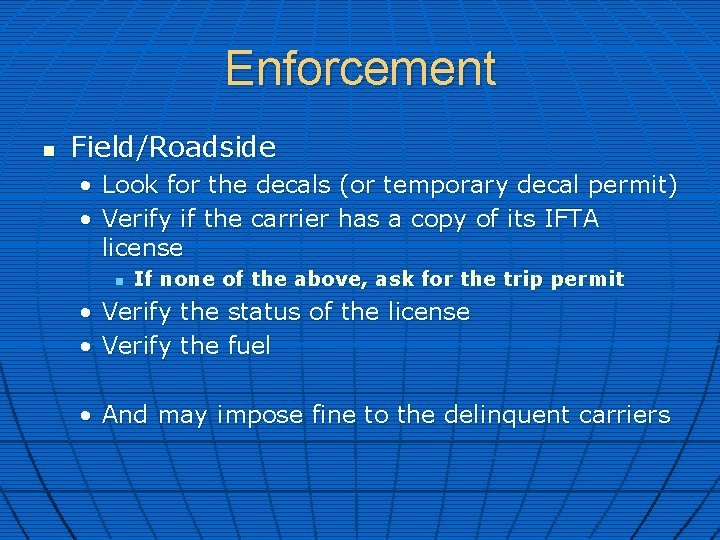 Enforcement n Field/Roadside • Look for the decals (or temporary decal permit) • Verify