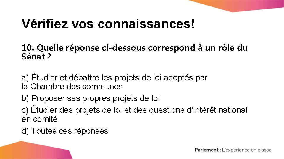 Vérifiez vos connaissances! 10. Quelle réponse ci-dessous correspond à un rôle du Sénat ?