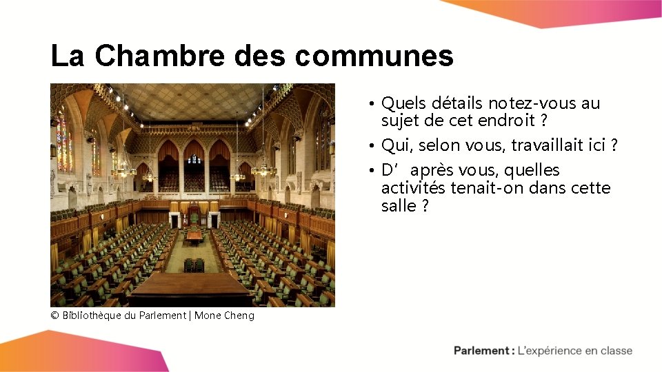 La Chambre des communes • Quels détails notez-vous au sujet de cet endroit ?