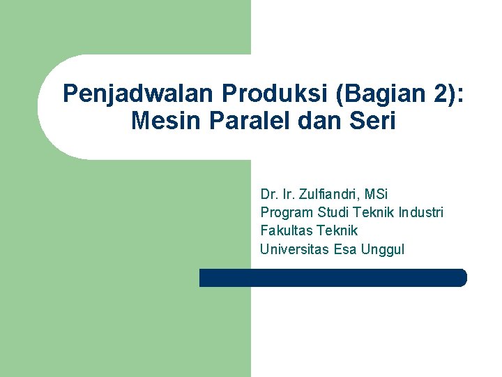 Penjadwalan Produksi (Bagian 2): Mesin Paralel dan Seri Dr. Ir. Zulfiandri, MSi Program Studi