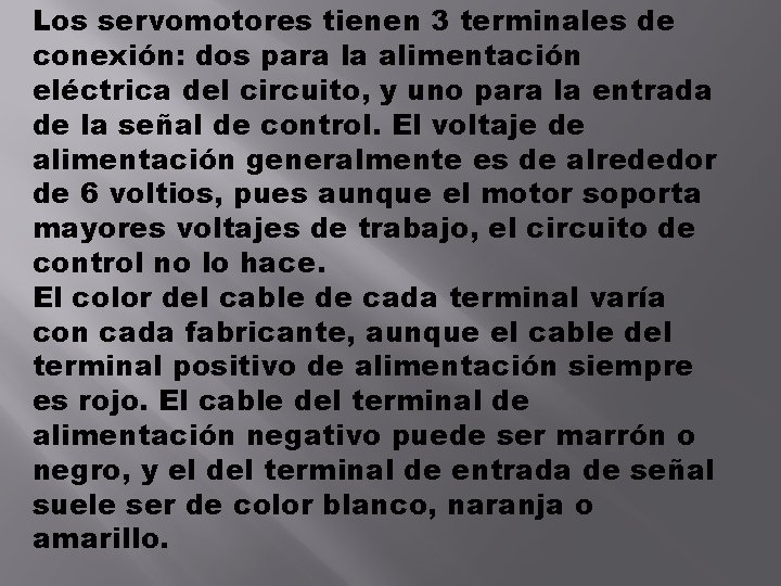 Los servomotores tienen 3 terminales de conexión: dos para la alimentación eléctrica del circuito,