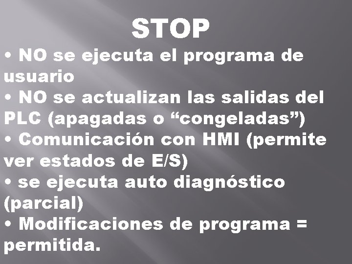 STOP • NO se ejecuta el programa de usuario • NO se actualizan las STOP • NO se ejecuta el programa de usuario • NO se actualizan las