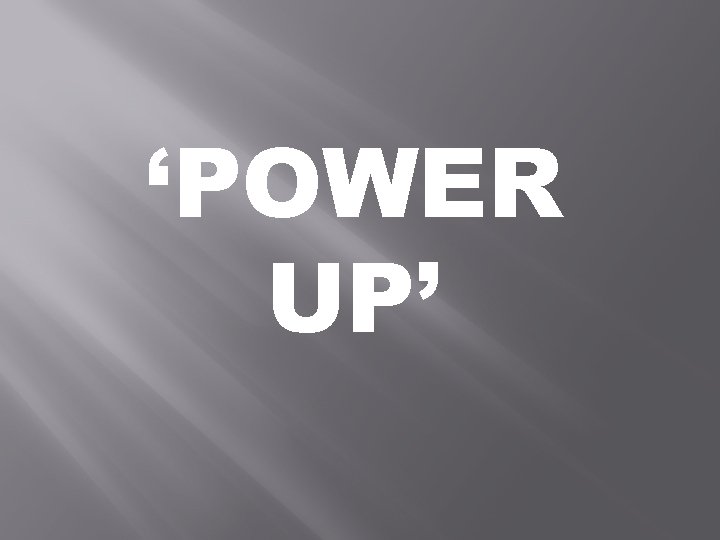 ‘POWER UP’ 