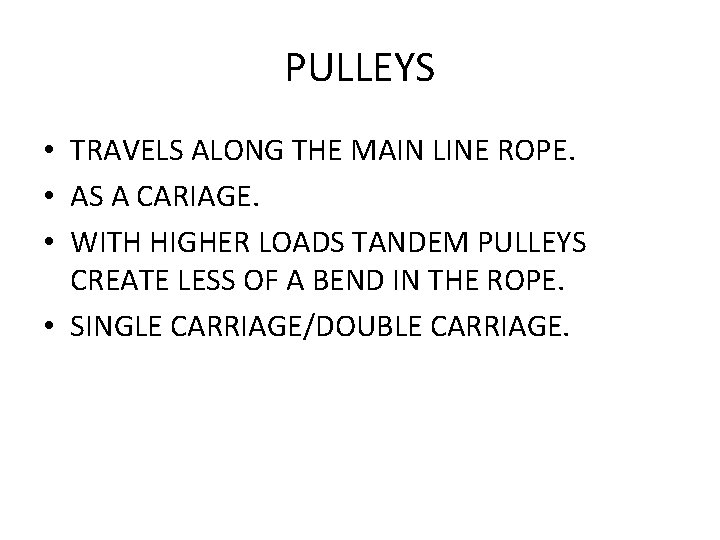 PULLEYS • TRAVELS ALONG THE MAIN LINE ROPE. • AS A CARIAGE. • WITH