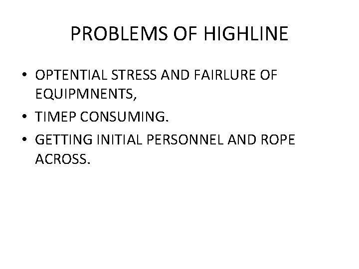 PROBLEMS OF HIGHLINE • OPTENTIAL STRESS AND FAIRLURE OF EQUIPMNENTS, • TIMEP CONSUMING. •
