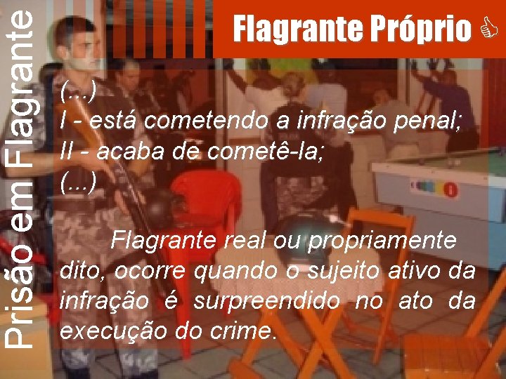 Prisão em Flagrante Próprio (. . . ) I - está cometendo a infração