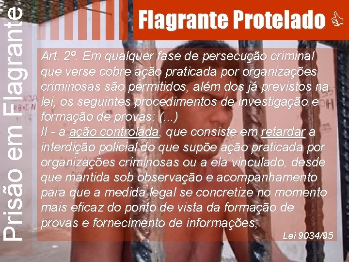 Prisão em Flagrante Protelado Art. 2º. Em qualquer fase de persecução criminal que verse