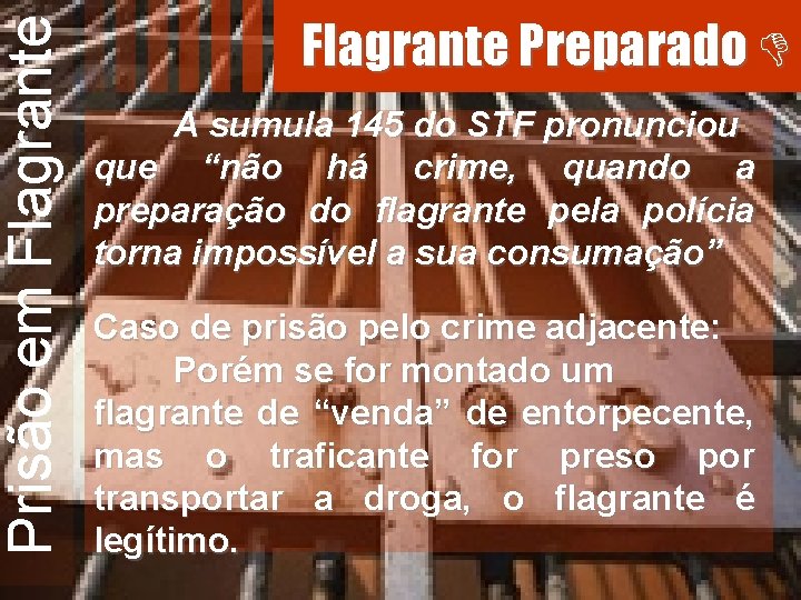 Prisão em Flagrante Preparado A sumula 145 do STF pronunciou que “não há crime,