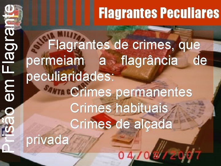 Prisão em Flagrantes Peculiares Flagrantes de crimes, que permeiam a flagrância de peculiaridades: Crimes