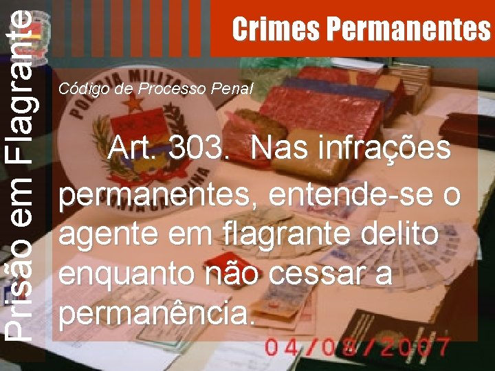 Prisão em Flagrante Crimes Permanentes Código de Processo Penal Art. 303. Nas infrações permanentes,