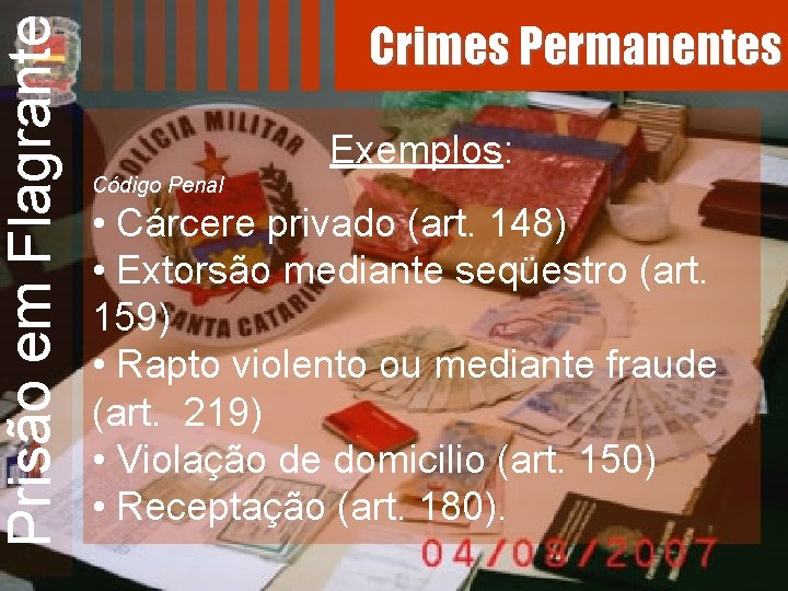 Prisão em Flagrante Crimes Permanentes Exemplos: Código Penal • Cárcere privado (art. 148) •