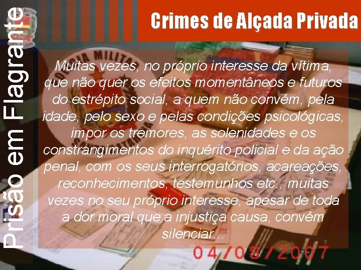 Prisão em Flagrante Crimes de Alçada Privada Muitas vezes, no próprio interesse da vítima,