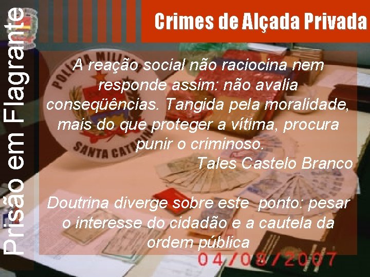 Prisão em Flagrante Crimes de Alçada Privada A reação social não raciocina nem responde