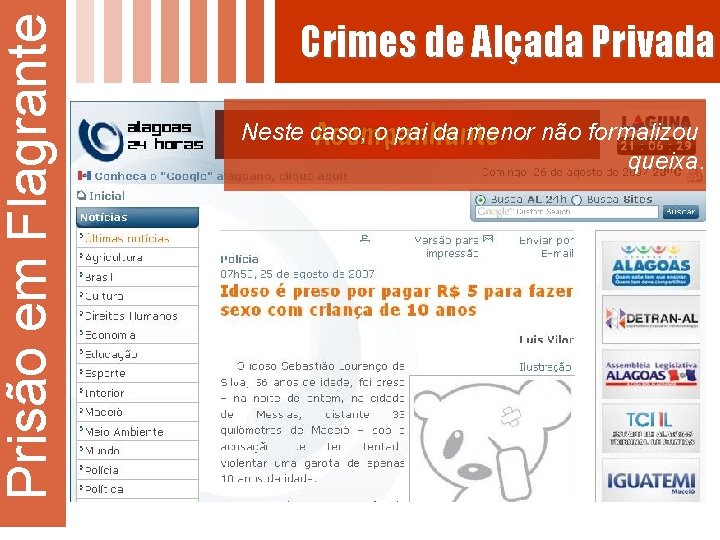 Prisão em Flagrante Crimes de Alçada Privada Neste caso, o pai da menor não