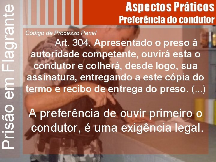 Prisão em Flagrante Aspectos Práticos Preferência do condutor Código de Processo Penal Art. 304.