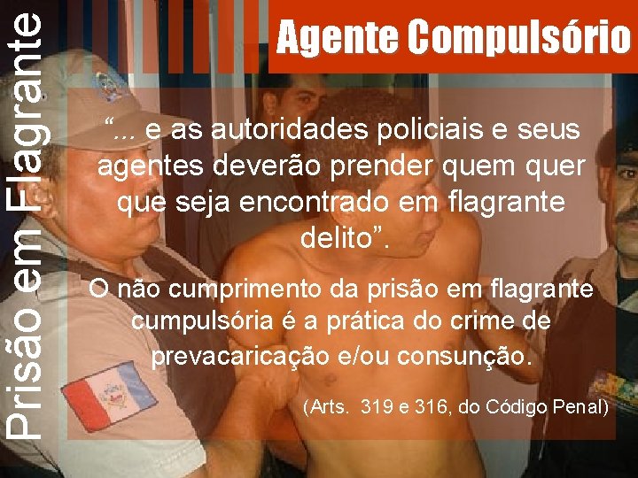 Prisão em Flagrante Agente Compulsório “. . . e as autoridades policiais e seus