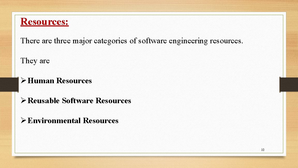 Resources: There are three major categories of software engineering resources. They are Ø Human