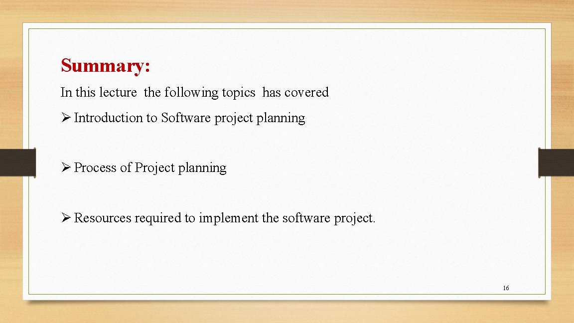 Summary: In this lecture the following topics has covered Ø Introduction to Software project