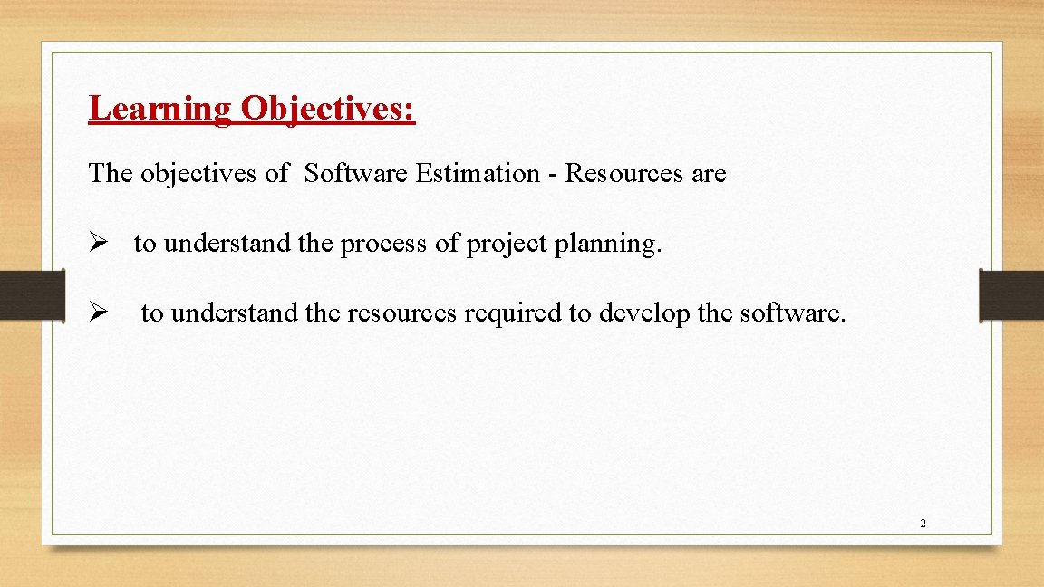 Learning Objectives: The objectives of Software Estimation - Resources are Ø to understand the