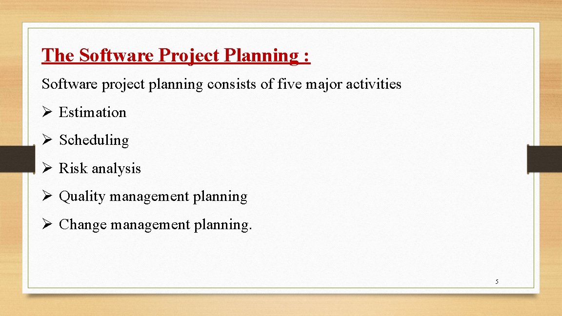 The Software Project Planning : Software project planning consists of five major activities Ø