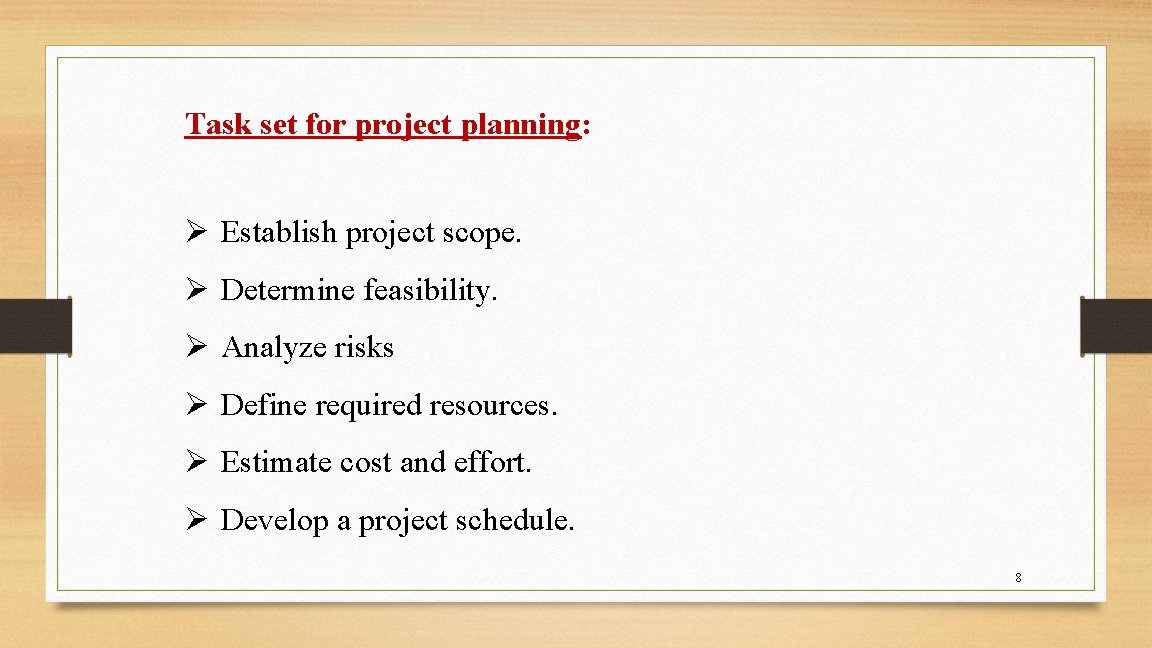 Task set for project planning: Ø Establish project scope. Ø Determine feasibility. Ø Analyze