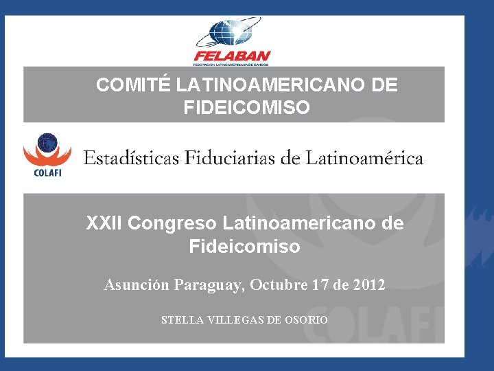 COMITÉ LATINOAMERICANO DE FIDEICOMISO XXII Congreso Latinoamericano de Fideicomiso Asunción Paraguay, Octubre 17 de