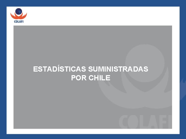 ESTADÍSTICAS SUMINISTRADAS POR CHILE 