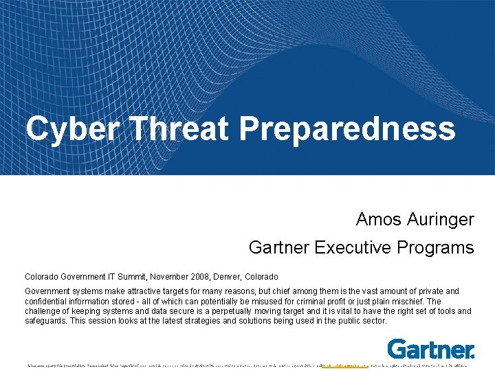 Cyber Threat Preparedness Amos Auringer Gartner Executive Programs Colorado Government IT Summit, November 2008,
