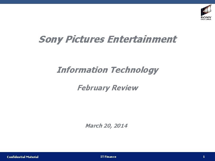 Sony Pictures Entertainment Information Technology February Review March 20, 2014 Confidential Material IT Finance