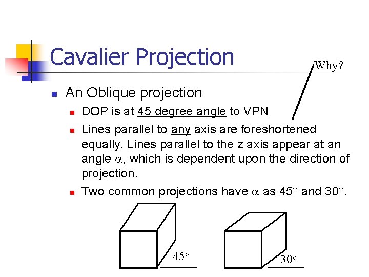 Cavalier Projection n Why? An Oblique projection n DOP is at 45 degree angle