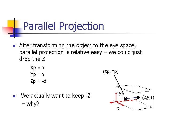 Parallel Projection n After transforming the object to the eye space, parallel projection is