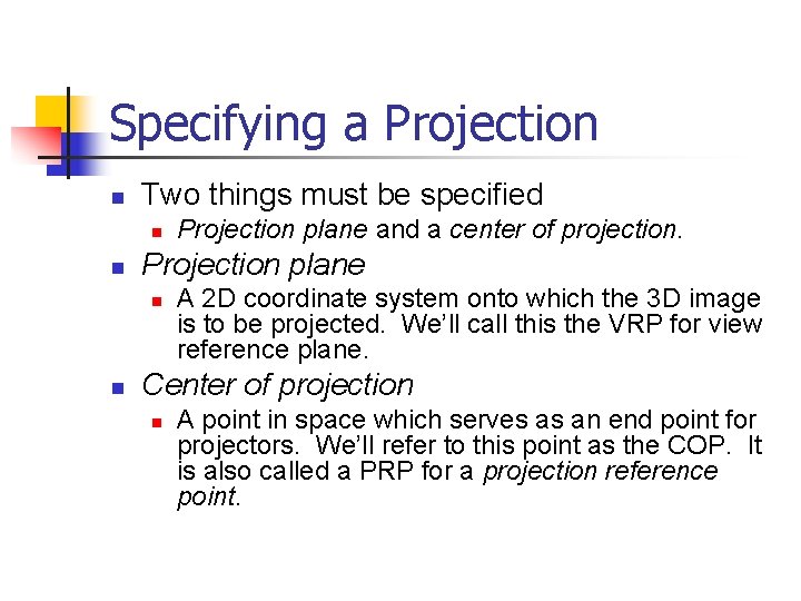 Specifying a Projection n Two things must be specified n n Projection plane and