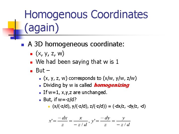 Homogenous Coordinates (again) n A 3 D homogeneous coordinate: n n n (x, y,