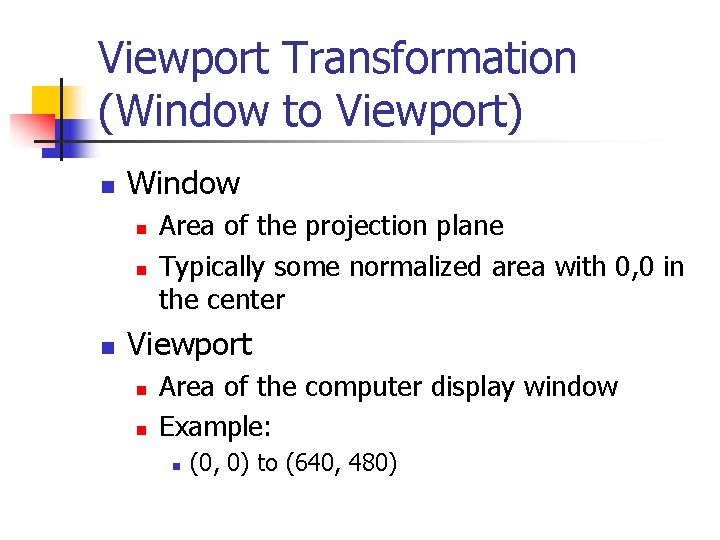 Viewport Transformation (Window to Viewport) n Window n n n Area of the projection